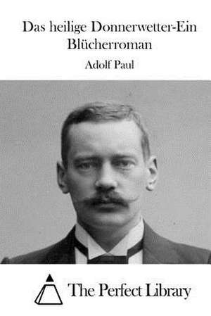 Das Heilige Donnerwetter-Ein Blucherroman de Adolf Paul