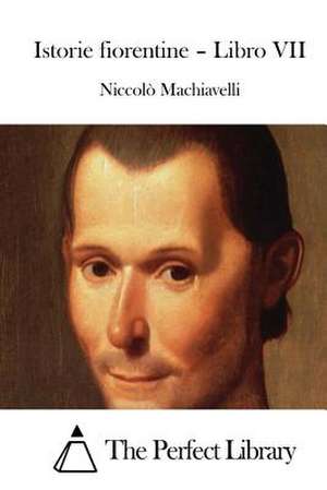 Istorie Fiorentine - Libro VII de Niccolo Machiavelli