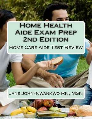 Home Health Aide Exam Prep de Msn Jane John-Nwankwo Rn