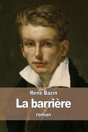 La Barriere de Rene Bazin