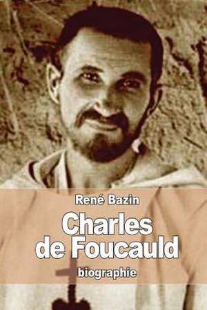 Charles de Foucauld de Rene Bazin