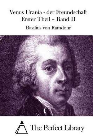 Venus Urania - Der Freundschaft Erster Theil - Band II de Basilius Von Ramdohr