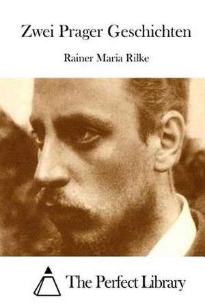 Zwei Prager Geschichten de Rainer Maria Rilke