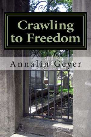 Crawling to Freedom de Annalin Geyer