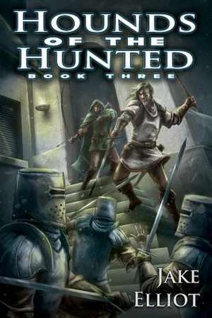 Hounds of the Hunted de Jake Elliot