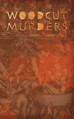 The Woodcut Murders de Jim Goodwin