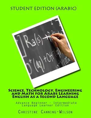 Science, Technology, Engineering and Math for Arabs Learning English as a Second de Christine Canning-Wilson