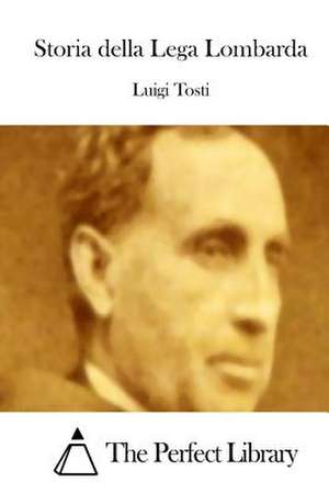 Storia Della Lega Lombarda de Luigi Tosti