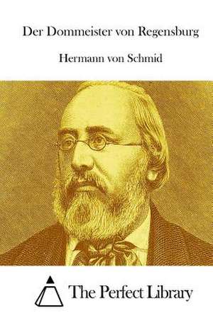 Der Dommeister Von Regensburg de Hermann Von Schmid