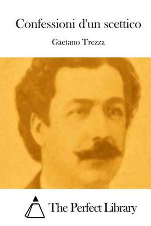 Confessioni D'Un Scettico de Gaetano Trezza