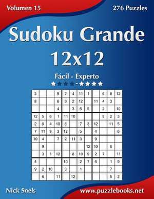 Sudoku Grande 12x12 - de Facil a Experto - Volumen 15 - 276 Puzzles de Nick Snels