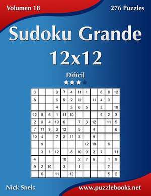 Sudoku Grande 12x12 - Dificil - Volumen 18 - 276 Puzzles de Nick Snels