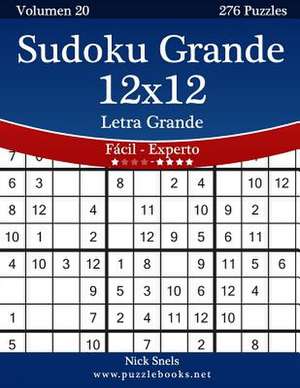 Sudoku Grande 12x12 Impresiones Con Letra Grande - de Facil a Experto - Volumen 20 - 276 Puzzles de Nick Snels