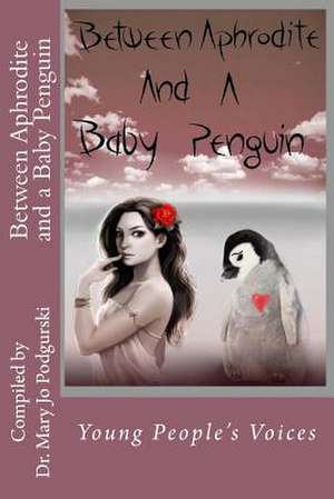 Between Aphrodite and a Baby Penguin de Dr Mary Jo Podgurski