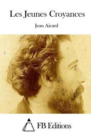 Les Jeunes Croyances de Jean Francois Victor Aicard