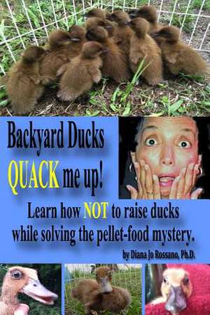 Backyard Ducks Quack Me Up! de Diana Jo Rossano Ph. D.