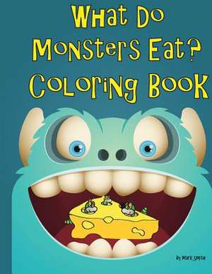 What Do Monsters Eat de Mark Smith