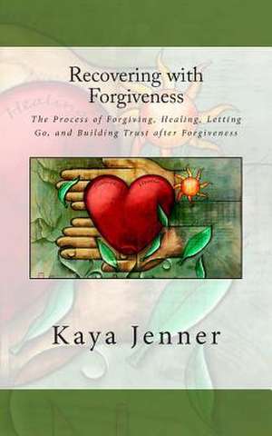 Recovering with Forgiveness de Kaya Jenner