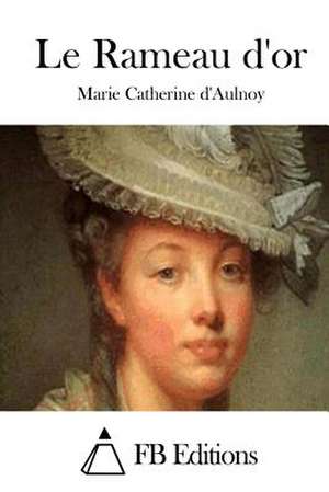 Le Rameau D'Or de Marie Catherine D' Aulnoy