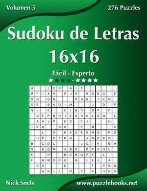 Sudoku de Letras 16x16 - de Facil a Experto - Volumen 5 - 276 Puzzles de Nick Snels