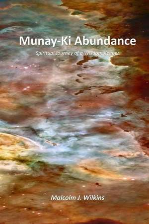 Munay-KI Abundance de Malcolm J. Wilkins