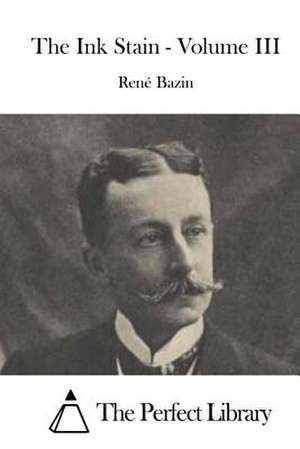 The Ink Stain - Volume III de Rene Bazin