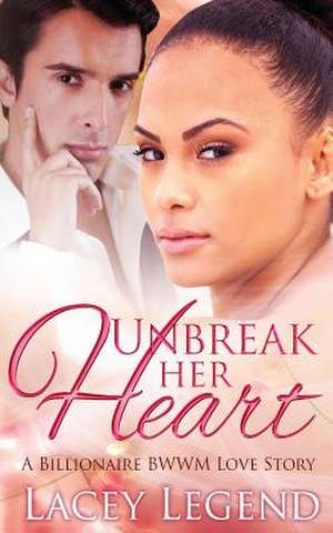 Unbreak Her Heart de Lacey Legend