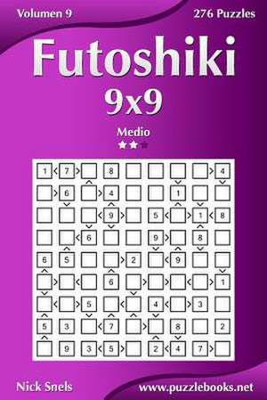 Futoshiki 9x9 - Medio - Volumen 9 - 276 Puzzles de Nick Snels