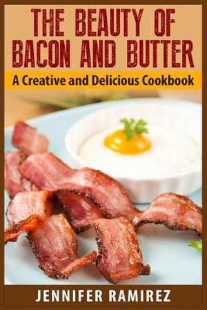 The Beauty of Bacon and Butter de Jennifer Ramirez