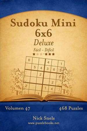 Sudoku Mini 6x6 Deluxe - de Facil a Dificil - Volumen 47 - 468 Puzzles