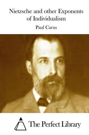 Nietzsche and Other Exponents of Individualism de Paul Carus