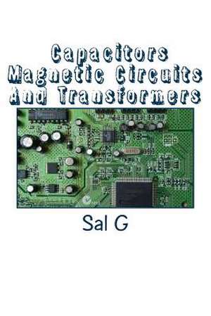 Capacitors Magnetic Circuits and Transformers de MR Sal G