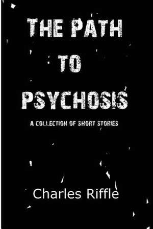 The Path to Psychosis de Charles Riffle