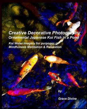 Creative Decorative Photography Ornamental Japanese Koi Fish in a Pond de Grace Divine