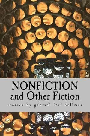 Nonfiction and Other Fiction de Gabriel Leif Bellman