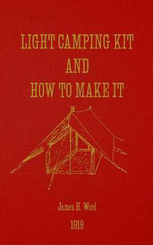 Light Camping Kit and How to Make It de James H. Wood