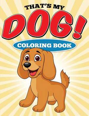 That's My Dog! Coloring Book de Suzette Catin