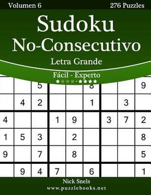 Sudoku No-Consecutivo Impresiones Con Letra Grande - de Facil a Experto - Volumen 6 - 276 Puzzles