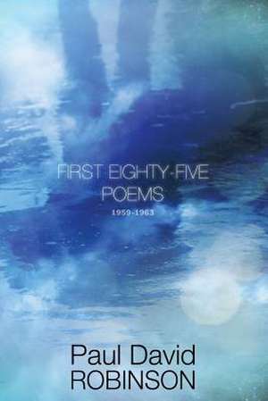 First Eighty-Five Poems de Paul David Robinson