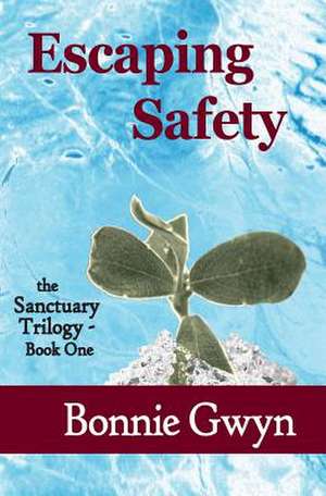 Escaping Safety de Bonnie Gwyn