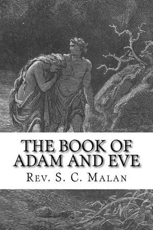 The Book of Adam and Eve (Also Called, the Conflict of Adam and Eve with Satan) de Rev S. C. Malan D. D.