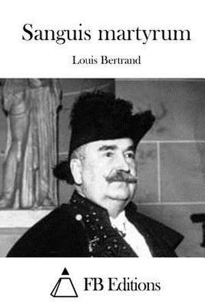 Sanguis Martyrum de Louis Bertrand