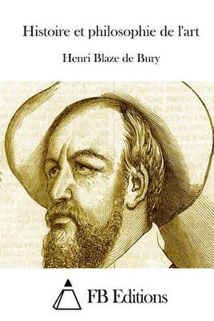 Histoire Et Philosophie de L'Art de Henri Blaze De Bury