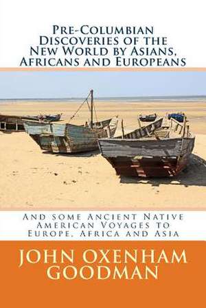 Pre-Columbian Discoveries of the New World by Asians, Africans and Europeans de John Oxenham Goodman