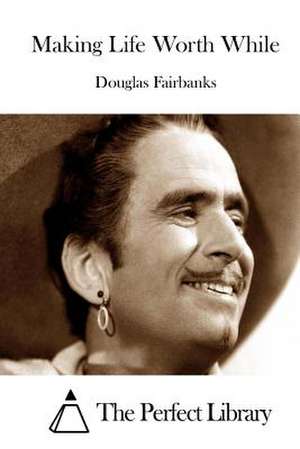 Making Life Worth While de Douglas Fairbanks