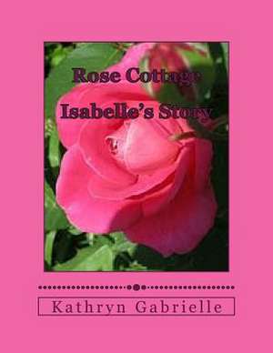 Rose Cottage de Kathryn J. Gabrielle