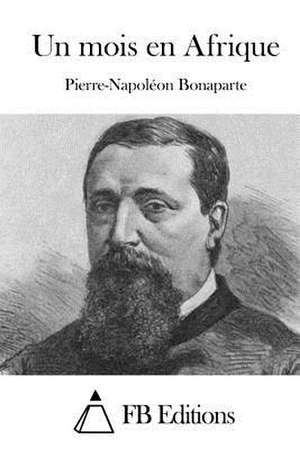 Un Mois En Afrique de Pierre Napoleon Bonaparte