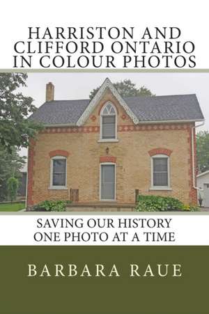 Harriston and Clifford Ontario in Colour Photos de Mrs Barbara Raue