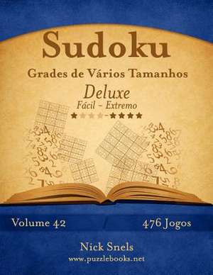 Sudoku Grades de Varios Tamanhos Deluxe - Facil Ao Extremo - Volume 42 - 476 Jogos de Nick Snels