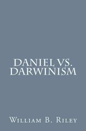 Daniel vs. Darwinism de William B. Riley